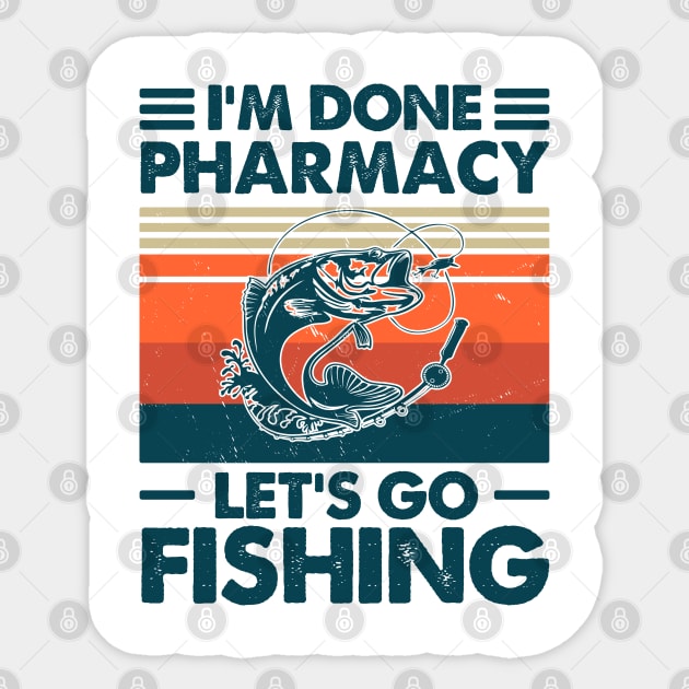 I'm Done Pharmacy Let's go Fishing Sticker by Salt88